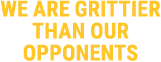 we are grittier than our opponents