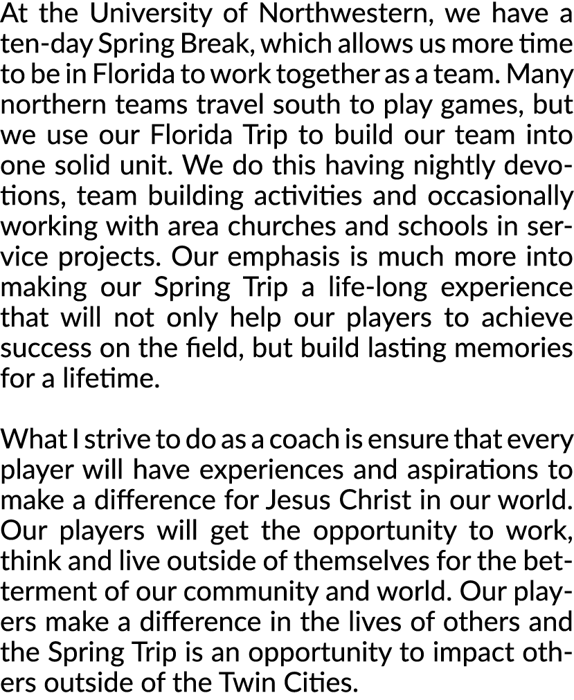 At the University of Northwestern, we have a ten day Spring Break, which allows us more time to be in Florida to work...