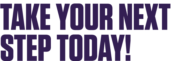 take your next step today!