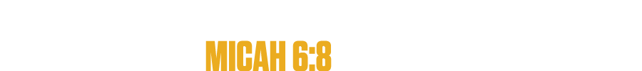 Act Justly and love mercy and to walk Humbly with your God. Micah 6:8