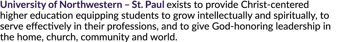 University of Northwestern – St. Paul exists to provide Christ-centered higher education equipping students to grow i...