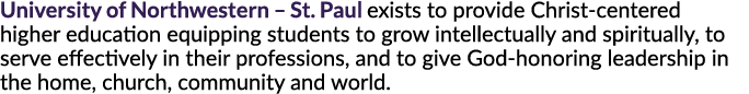University of Northwestern – St. Paul exists to provide Christ-centered higher education equipping students to grow i...