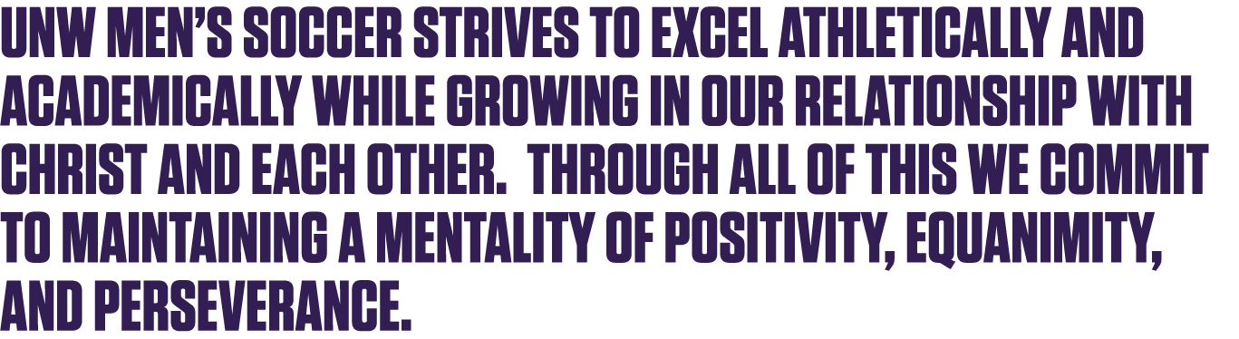 UNW Men s Soccer strives to excel athletically and academically while growing in our relationship with Christ and eac   
