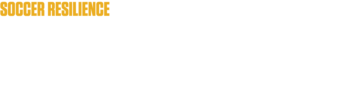 soccer resilience - Develop the whole player (mind, body, soul) - incoporated in every season s training - only socce   