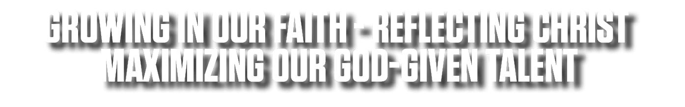 growing in our faith reflecting Christ maximizing our God given talent