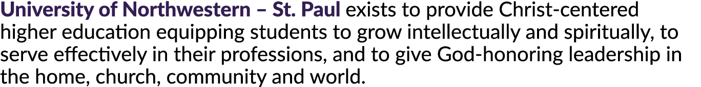 University of Northwestern – St. Paul exists to provide Christ centered higher education equipping students to grow i...