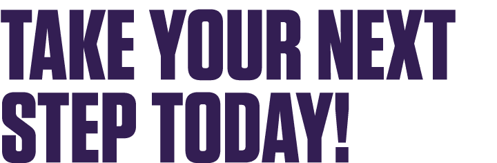 take your next step today!