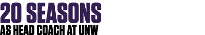20 SEASONS AS HEAD COACH AT UNW