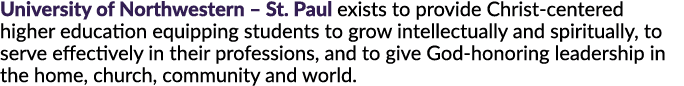 University of Northwestern – St. Paul exists to provide Christ centered higher education equipping students to grow i...