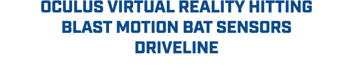 oculus virtual reality hitting blast motion bat sensors driveline