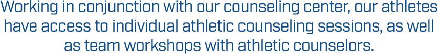 Working in conjunction with our counseling center, our athletes have access to individual athletic counseling session...