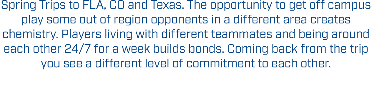 Spring Trips to FLA, CO and Texas. The opportunity to get off campus play some out of region opponents in a different...