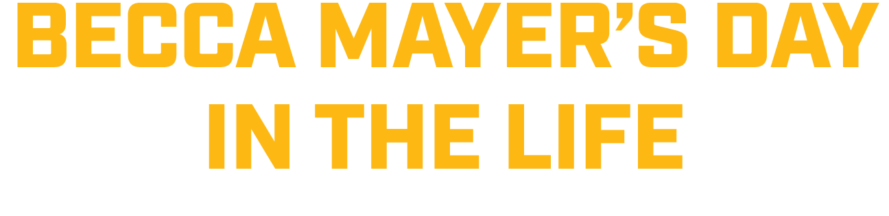 becca mAyer’s day in the life