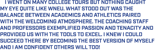  I went on many college tours but nothing caught my eye quite like WNEU. What stood out was the balance between acade...