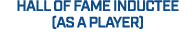 Hall of Fame inductee (as a player)