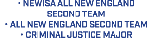• NEWISA ALL NEW ENGLAND SECOND TEAM • ALL NEW ENGLAND SECOND TEAM • CRIMINAL JUSTICE MAJOR